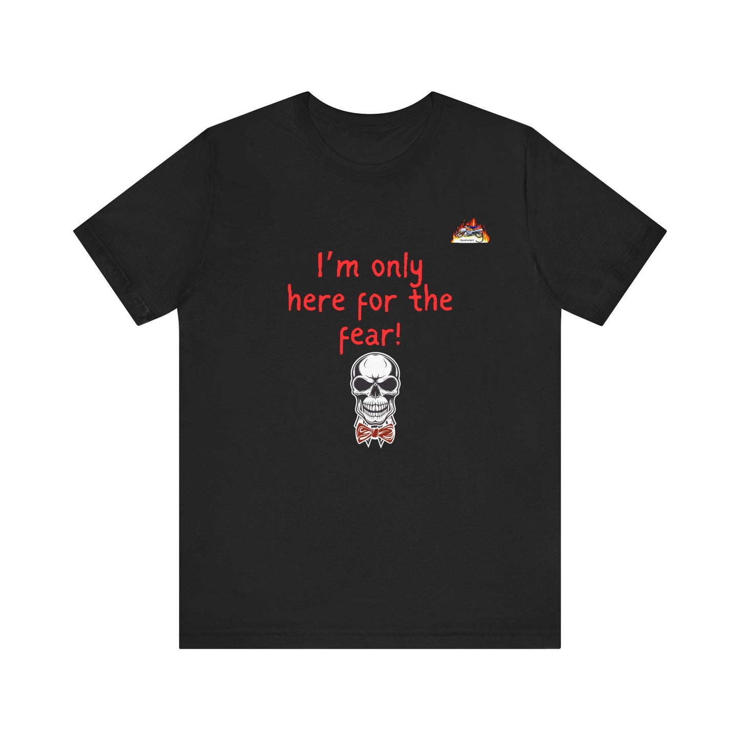 Fun Spooky Graphic Tee – "I'm Only Here for the Fear!"