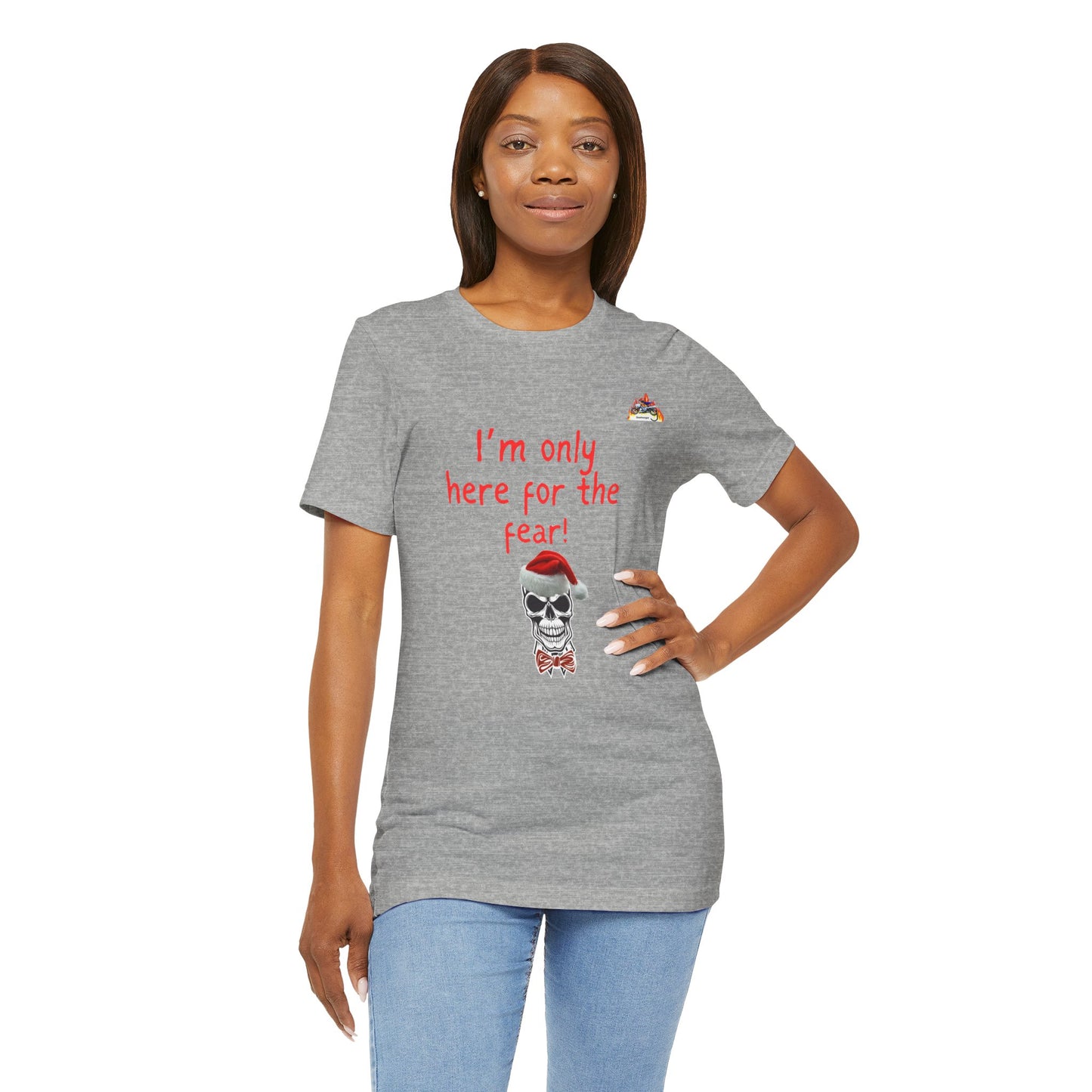 Unisex Fear-Themed Tee - "I'm Only Here for the Fear! Santa Edition"