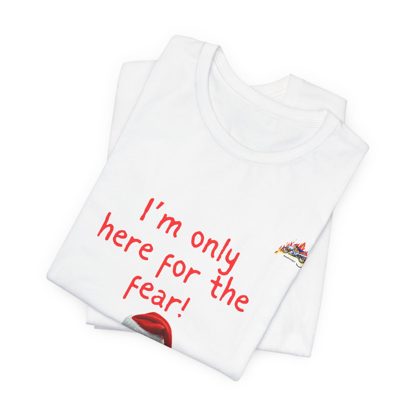 Unisex Fear-Themed Tee - "I'm Only Here for the Fear! Santa Edition"