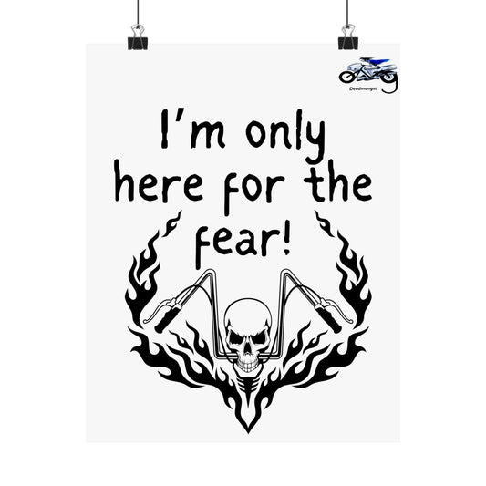 Edgy Matte Vertical Poster - "I'm Only Here for the Fear!"